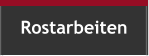 Rostarbeiten